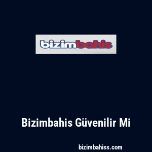 Bizimbahis Güvenilir Mi