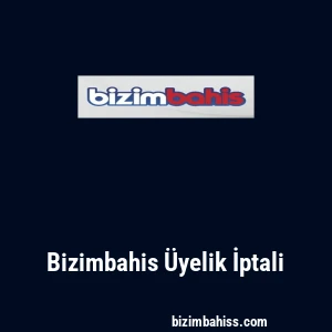 Bizimbahis Üyelik İptali